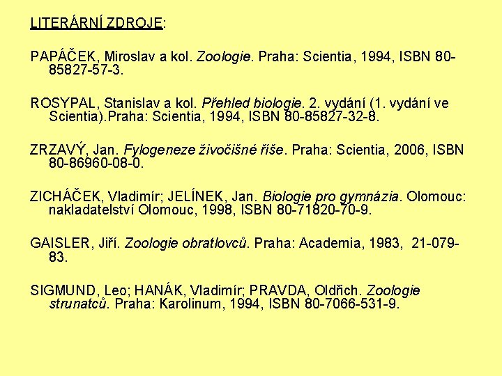 LITERÁRNÍ ZDROJE: PAPÁČEK, Miroslav a kol. Zoologie. Praha: Scientia, 1994, ISBN 8085827 -57 -3.