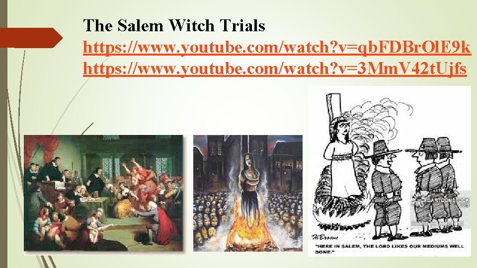 The Salem Witch Trials https: //www. youtube. com/watch? v=qb. FDBr. Ol. E 9 k