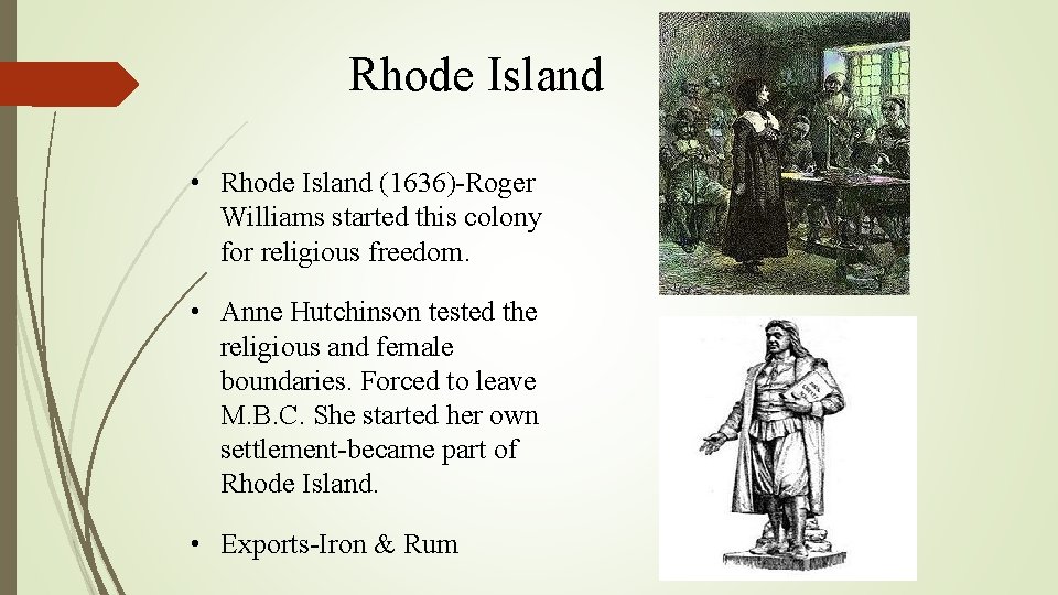 Rhode Island • Rhode Island (1636)-Roger Williams started this colony for religious freedom. •