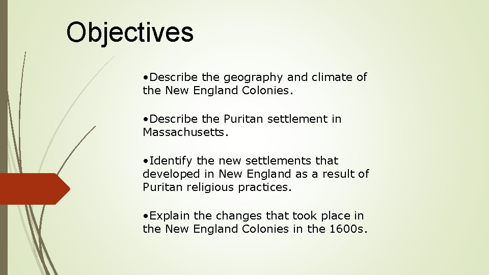 Objectives • Describe the geography and climate of the New England Colonies. • Describe