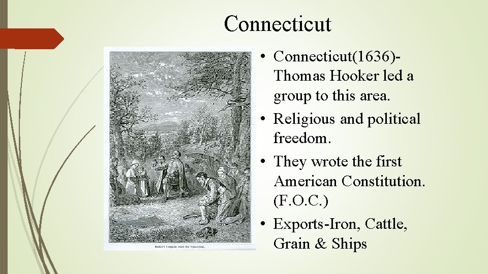 Connecticut • Connecticut(1636)Thomas Hooker led a group to this area. • Religious and political