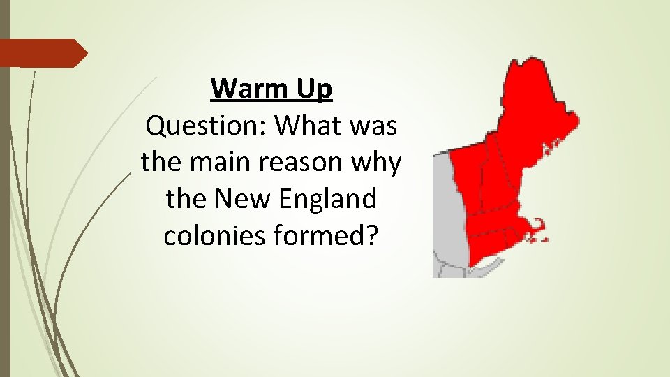 Warm Up Question: What was the main reason why the New England colonies formed?