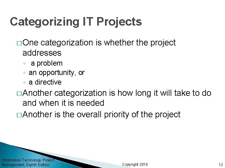 Categorizing IT Projects � One categorization is whether the project addresses ◦ a problem