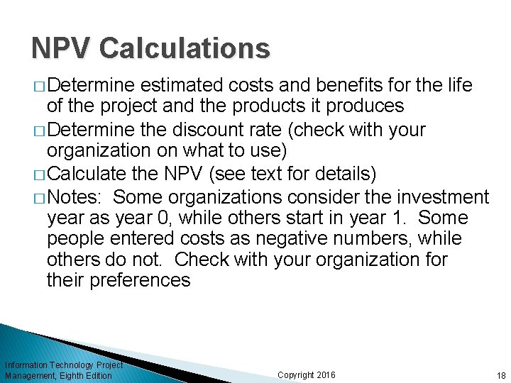 NPV Calculations � Determine estimated costs and benefits for the life of the project