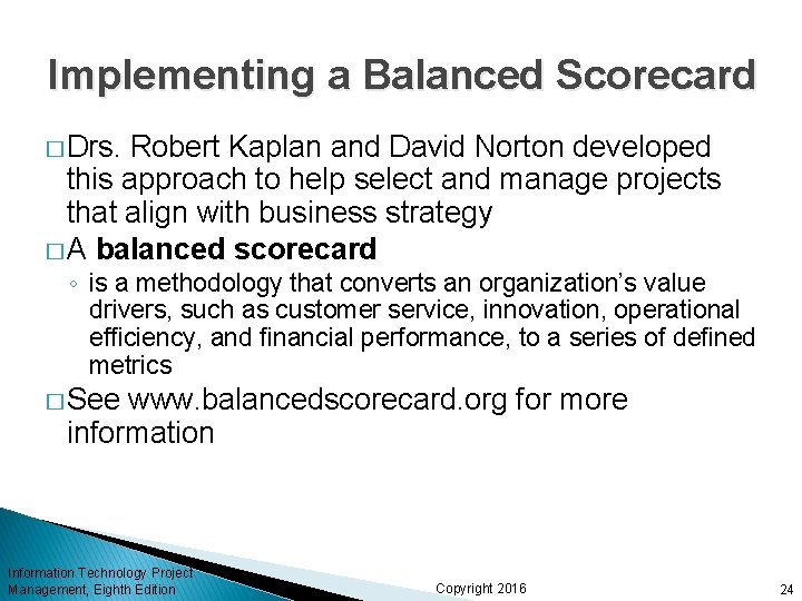 Implementing a Balanced Scorecard � Drs. Robert Kaplan and David Norton developed this approach