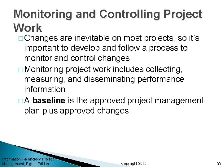 Monitoring and Controlling Project Work � Changes are inevitable on most projects, so it’s