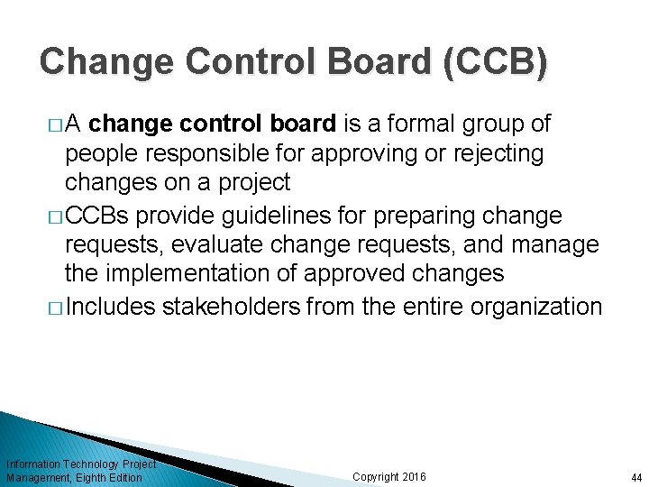 Change Control Board (CCB) �A change control board is a formal group of people