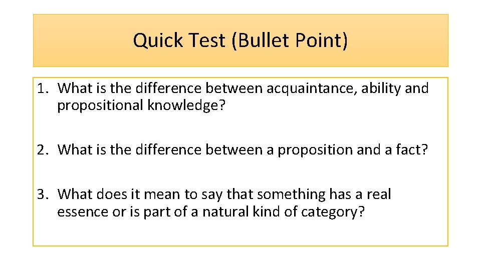 Quick Test (Bullet Point) 1. What is the difference between acquaintance, ability and propositional