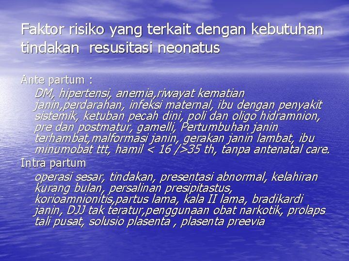 Faktor risiko yang terkait dengan kebutuhan tindakan resusitasi neonatus Ante partum : DM, hipertensi,