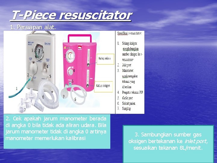T-Piece resuscitator 1. Persiapan alat. 2. Cek apakah jarum manometer berada di angka 0
