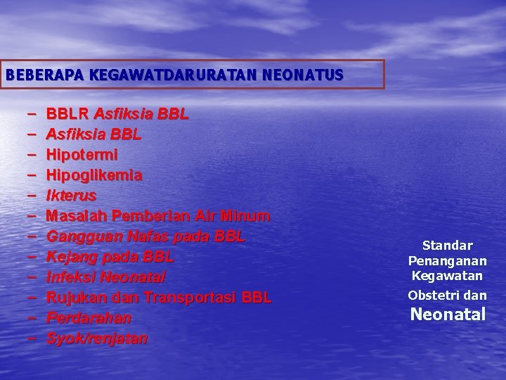 BEBERAPA KEGAWATDARURATAN NEONATUS – – – BBLR Asfiksia BBL Hipotermi Hipoglikemia Ikterus Masalah Pemberian