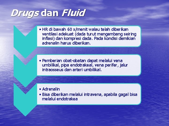 Drugs dan Fluid • HR di bawah 60 x/menit walau telah diberikan ventilasi adekuat