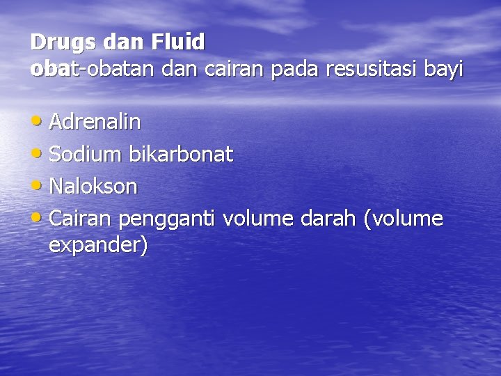 Drugs dan Fluid obat-obatan dan cairan pada resusitasi bayi • Adrenalin • Sodium bikarbonat