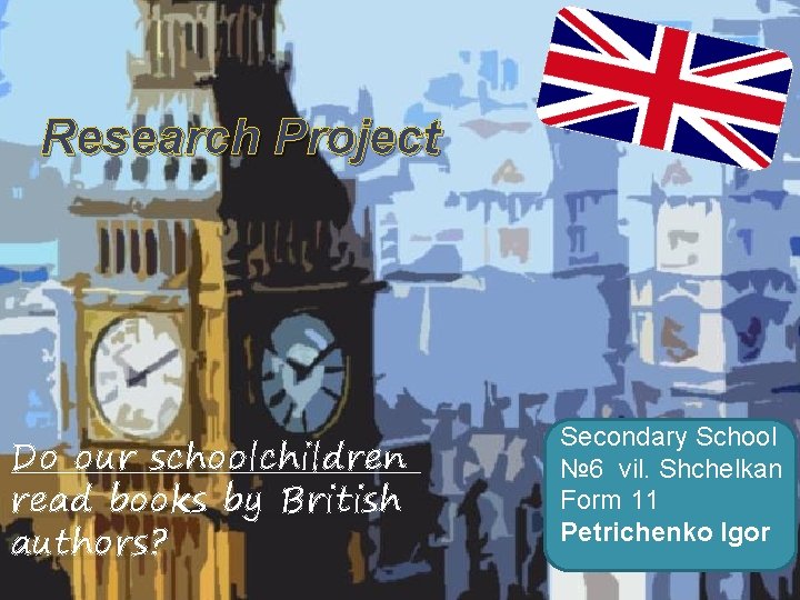 Research Project Do our schoolchildren read books by British authors? Secondary School № 6