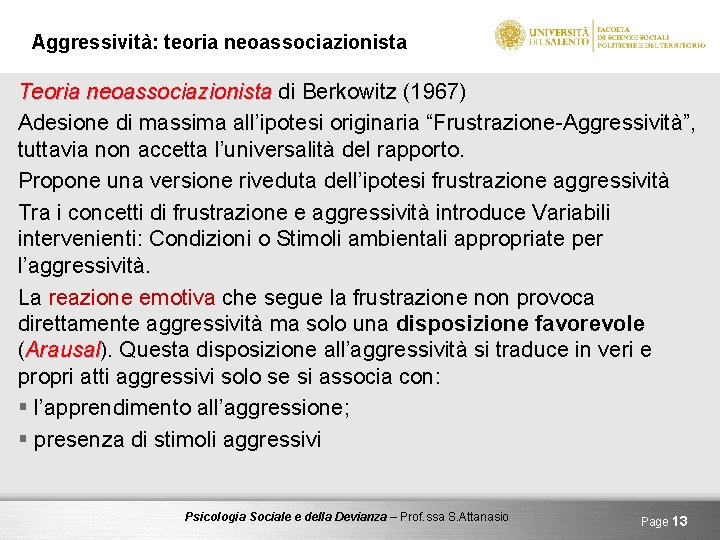 Aggressività: teoria neoassociazionista Teoria neoassociazionista di Berkowitz (1967) Adesione di massima all’ipotesi originaria “Frustrazione-Aggressività”,