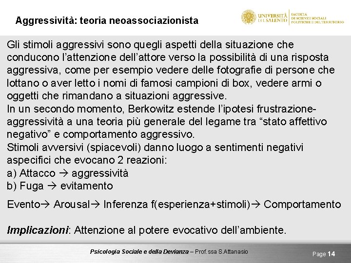 Aggressività: teoria neoassociazionista Gli stimoli aggressivi sono quegli aspetti della situazione che conducono l’attenzione