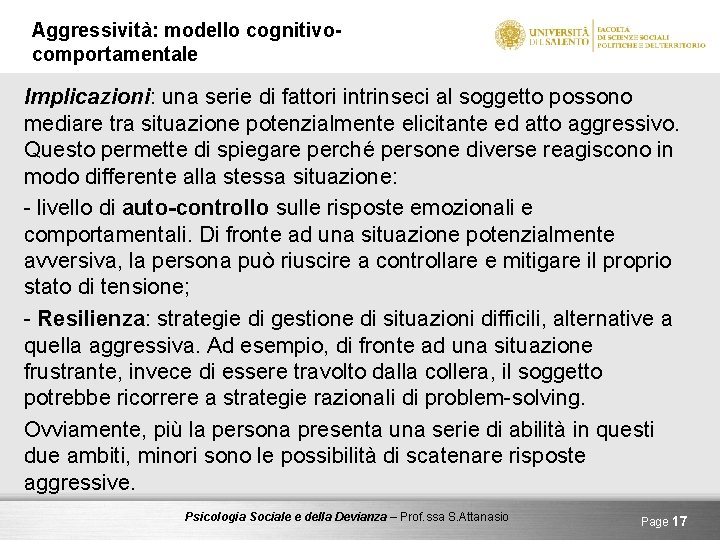 Aggressività: modello cognitivocomportamentale Implicazioni: una serie di fattori intrinseci al soggetto possono mediare tra