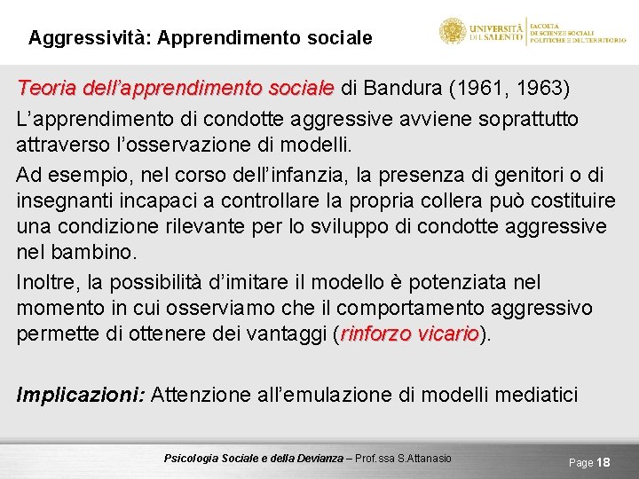 Aggressività: Apprendimento sociale Teoria dell’apprendimento sociale di Bandura (1961, 1963) L’apprendimento di condotte aggressive