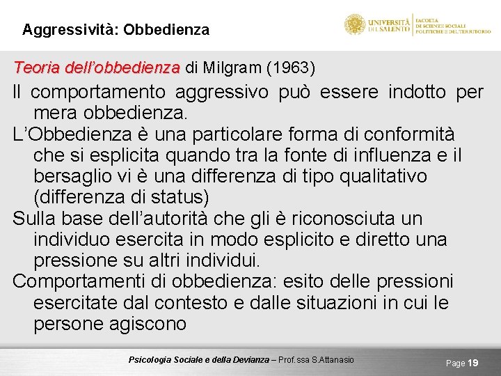 Aggressività: Obbedienza Teoria dell’obbedienza di Milgram (1963) ll comportamento aggressivo può essere indotto per