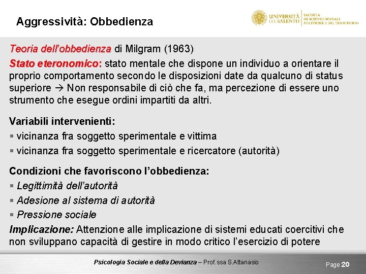 Aggressività: Obbedienza Teoria dell’obbedienza di Milgram (1963) Stato eteronomico: stato mentale che dispone un