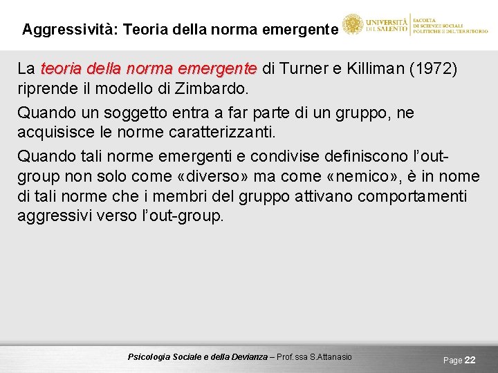 Aggressività: Teoria della norma emergente La teoria della norma emergente di Turner e Killiman