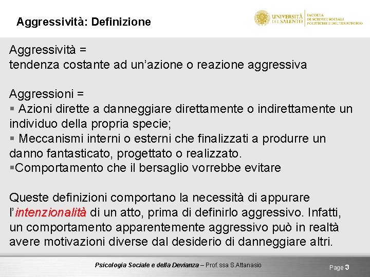 Aggressività: Definizione Aggressività = tendenza costante ad un’azione o reazione aggressiva Aggressioni = §