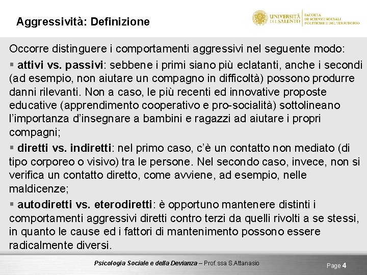 Aggressività: Definizione Occorre distinguere i comportamenti aggressivi nel seguente modo: § attivi vs. passivi: