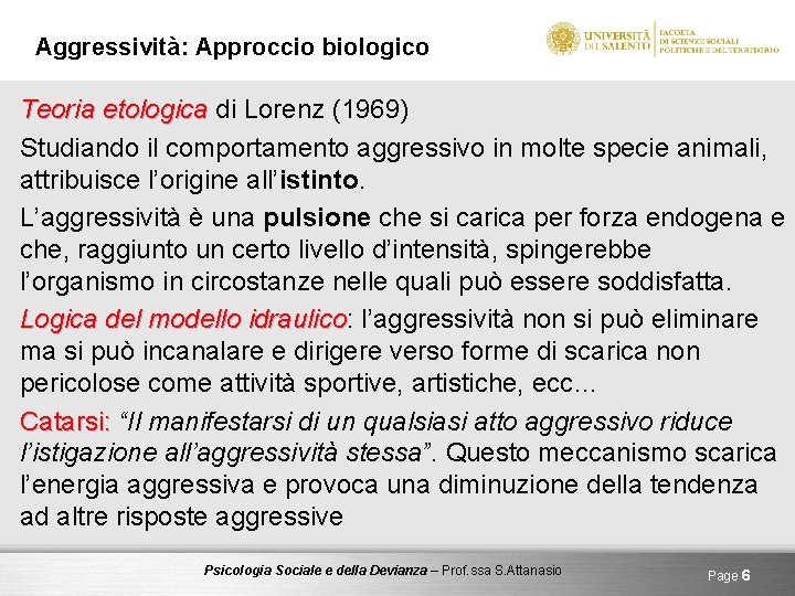 Aggressività: Approccio biologico Teoria etologica di Lorenz (1969) Studiando il comportamento aggressivo in molte