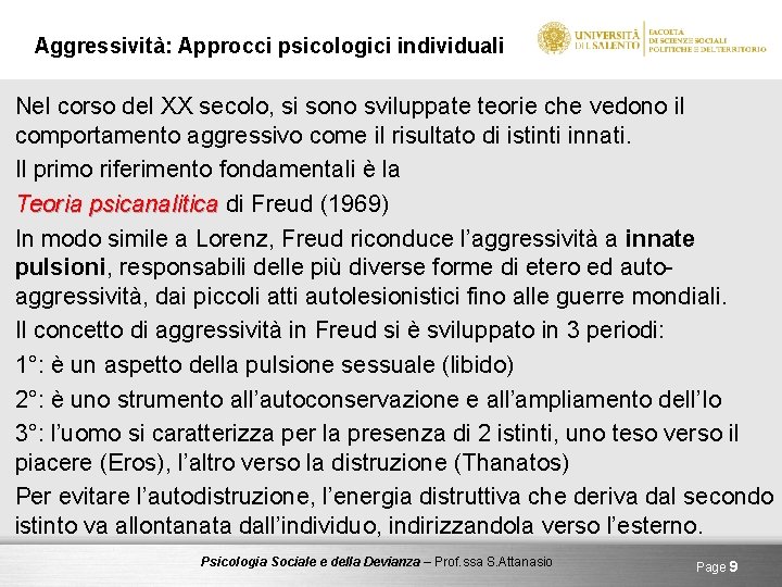 Aggressività: Approcci psicologici individuali Nel corso del XX secolo, si sono sviluppate teorie che