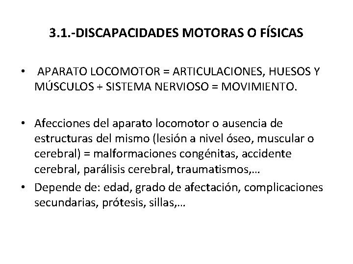 3. 1. -DISCAPACIDADES MOTORAS O FÍSICAS • APARATO LOCOMOTOR = ARTICULACIONES, HUESOS Y MÚSCULOS