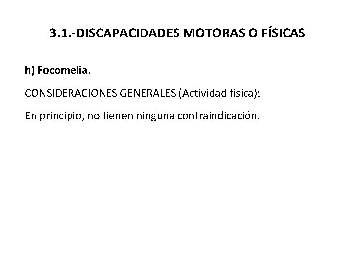 3. 1. -DISCAPACIDADES MOTORAS O FÍSICAS h) Focomelia. CONSIDERACIONES GENERALES (Actividad física): En principio,