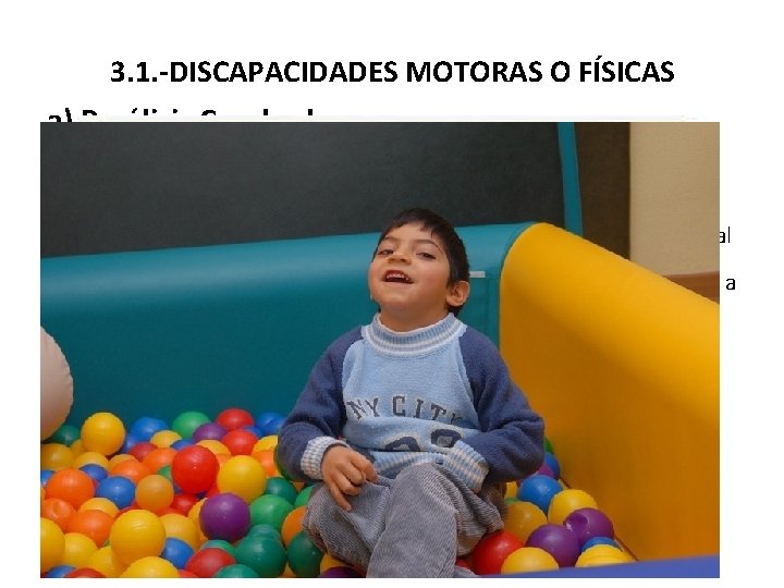 3. 1. -DISCAPACIDADES MOTORAS O FÍSICAS a) Parálisis Cerebral: ¿Qué es? CARACTERÍSTICAS: – Lesión