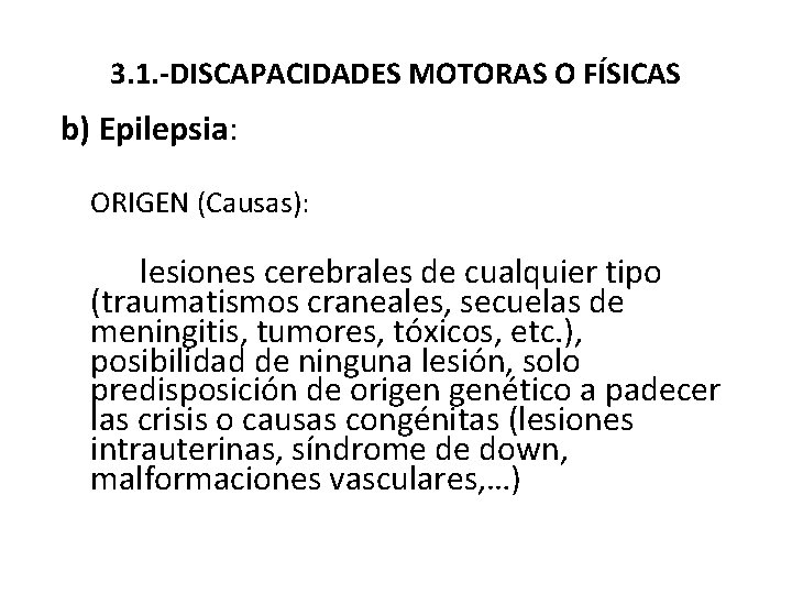 3. 1. -DISCAPACIDADES MOTORAS O FÍSICAS b) Epilepsia: ORIGEN (Causas): lesiones cerebrales de cualquier