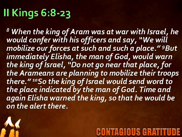 II Kings 6: 8 -23 8 When the king of Aram was at war