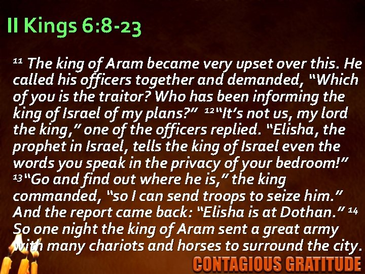 II Kings 6: 8 -23 11 The king of Aram became very upset over