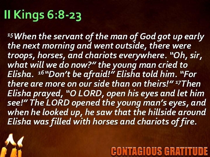 II Kings 6: 8 -23 15 When the servant of the man of God