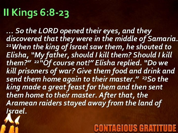 II Kings 6: 8 -23 … So the LORD opened their eyes, and they