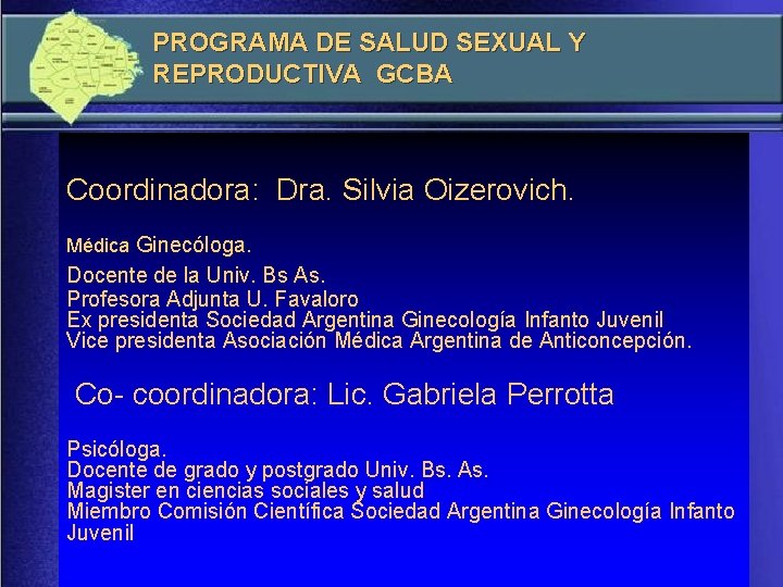 PROGRAMA DE SALUD SEXUAL Y REPRODUCTIVA GCBA Coordinadora: Dra. Silvia Oizerovich. Médica Ginecóloga. Docente