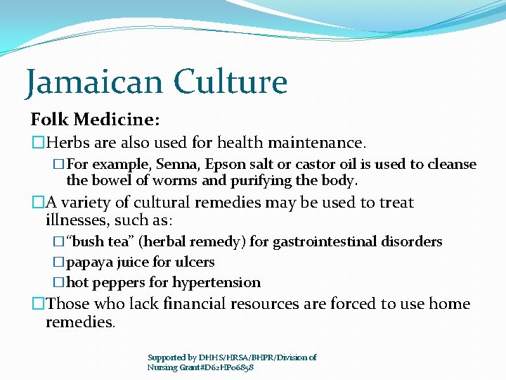 Jamaican Culture Folk Medicine: �Herbs are also used for health maintenance. �For example, Senna,
