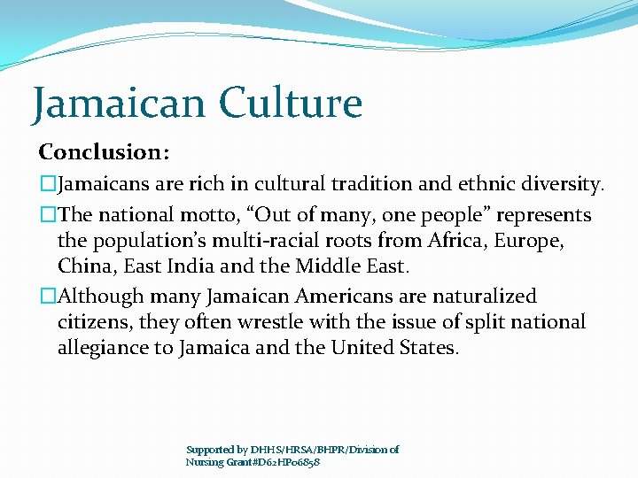 Jamaican Culture Conclusion: �Jamaicans are rich in cultural tradition and ethnic diversity. �The national