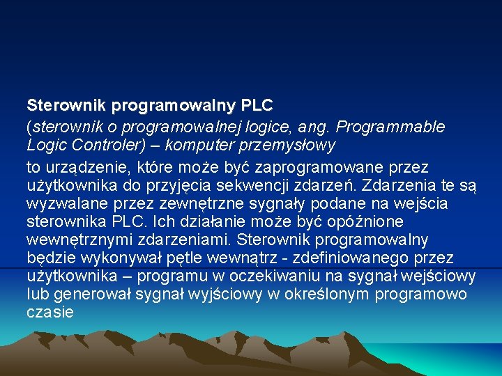 Sterownik programowalny PLC (sterownik o programowalnej logice, ang. Programmable Logic Controler) – komputer przemysłowy Sterownik programowalny PLC (sterownik o programowalnej logice, ang. Programmable Logic Controler) – komputer przemysłowy
