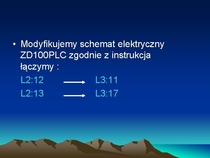 • Modyfikujemy schemat elektryczny ZD 100 PLC zgodnie z instrukcja łączymy : L • Modyfikujemy schemat elektryczny ZD 100 PLC zgodnie z instrukcja łączymy : L