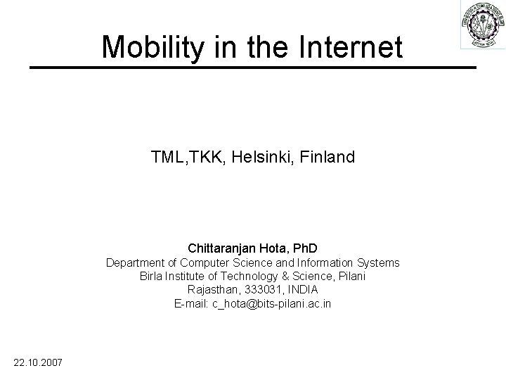 Mobility in the Internet TML, TKK, Helsinki, Finland Chittaranjan Hota, Ph. D Department of