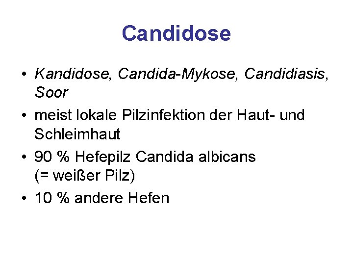 Candidose • Kandidose, Candida-Mykose, Candidiasis, Soor • meist lokale Pilzinfektion der Haut- und Schleimhaut