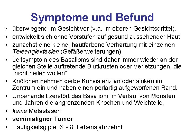 Symptome und Befund • überwiegend im Gesicht vor (v. a. im oberen Gesichtsdrittel). •