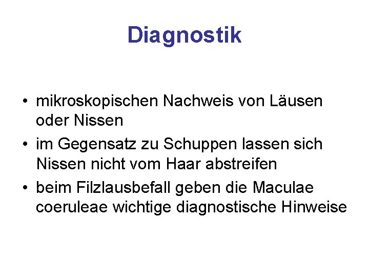 Diagnostik • mikroskopischen Nachweis von Läusen oder Nissen • im Gegensatz zu Schuppen lassen