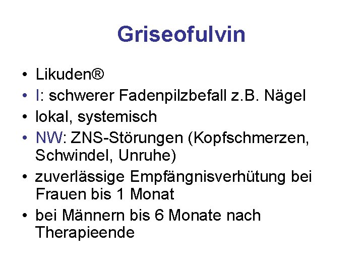 Griseofulvin • • Likuden® I: schwerer Fadenpilzbefall z. B. Nägel lokal, systemisch NW: ZNS-Störungen