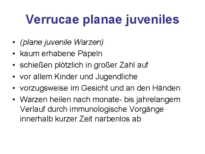 Verrucae planae juveniles • • • (plane juvenile Warzen) kaum erhabene Papeln schießen plötzlich