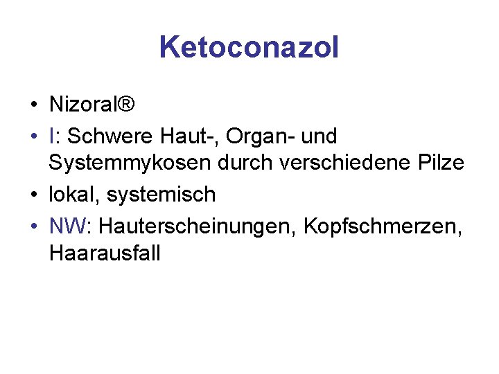Ketoconazol • Nizoral® • I: Schwere Haut-, Organ- und Systemmykosen durch verschiedene Pilze •