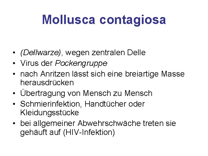 Mollusca contagiosa • (Dellwarze), wegen zentralen Delle • Virus der Pockengruppe • nach Anritzen